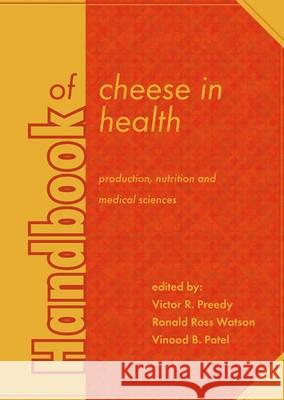 Handbook of Cheese in Health: Production, Nutrition and Medical Sciences Victor R. Preedy Ronald Ross Watson Vinood B. Patel 9789086862115 Wageningen Academic Publishers