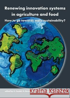 Renewing innovation systems in agriculture and food: How to go towards more sustainability? B. Hubert, C.T. Soulard, E. Coudel 9789086862146 Brill (JL)