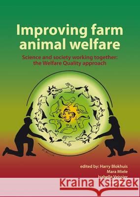 Improving farm animal welfare: Science and society working together: the Welfare Quality approach Harry Blokhuis, Mara Miele, Isabelle Veissier, Bryan Jones 9789086862160