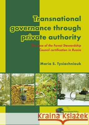 Transnational governance through private authority: The case of Forest Stewardship Council certification in Russia Maria S. Tysiachniouk 9789086862184 Brill (JL)