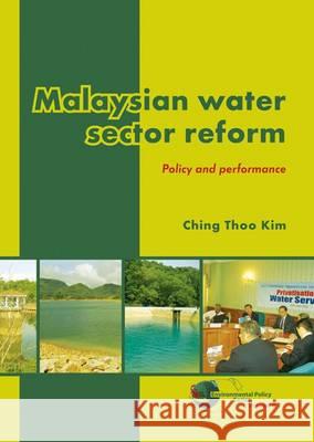 Malaysian water sector reform: Policy and performance Ching Thoo Kim 9789086862191