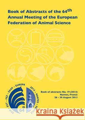 Book of Abstracts of the 64th Annual Meeting of the European Association for Animal Production: Nantes, France, 26-30 August 2013    9789086862283 Wageningen Academic Publishers