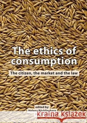 The Ethics of Consumption: The Citizen, the Market, and the Law Helena Rocklinsberg Per Sandin  9789086862313