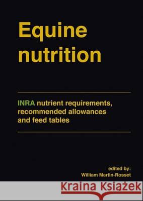Equine Nutrition: Nutrient Requirements, Recommended Allowances and Feed Tables William Martin-Rosset   9789086862375 Wageningen Academic Publishers