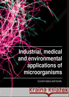 Industrial, medical and environmental applications of microorganisms: Current status and trends Antonio Mendez-Vilas   9789086862436