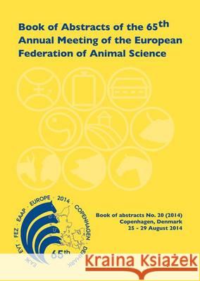 Book of Abstracts of the 65th Annual Meeting of the European Association for Animal Production: Copenhagen, Denmark, 25 - 28 August 2014: 2014 scientific committee   9789086862481 Wageningen Academic Publishers