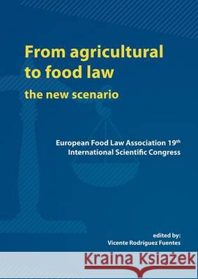 From Agricultural to Food Law: the New Scenario: 2014 Vicente Rodriguez Fuentes   9789086862511