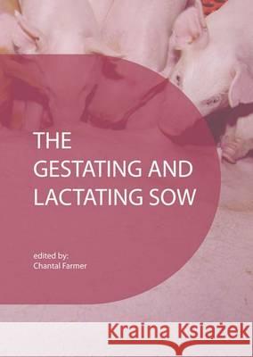 The Gestating and Lactating Sow: 2015 Chantal Farmer   9789086862535 Wageningen Academic Publishers