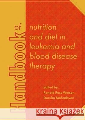 Handbook of Nutrition and Diet in Leukemia and Blood Disease Therapy: 2016 Ronald Ross Watson Daruka Mahadevan  9789086862771 Wageningen Academic Publishers