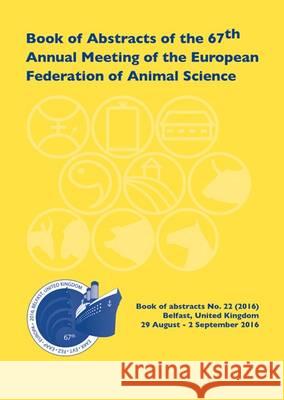 Book of Abstracts of the 67th Annual Meeting of the European Association for Animal Production: Belfast, UK, 29 August - 1 September 2016: 2016 EAAP Scientific Committee   9789086862849