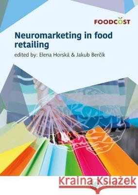 Neuromarketing in Food Retailing: 2017 Elena Horska Jakub Bercik  9789086863006 Wageningen Academic Publishers