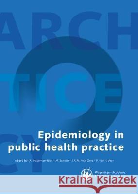 Epidemiology in Public Health Practice: 2017 A. Haveman-Nies M. Jansen J. A. M. van Oers 9789086863051