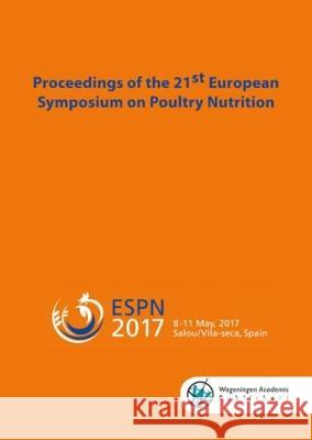 Proceedings of the 21st European Symposium on Poultry Nutrition: 2017 M. Francesch D. Torrallardona J. Brufau 9789086863068 Wageningen Academic Publishers