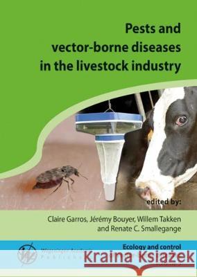 Pests and vector-borne diseases in the livestock industry: 2018 Clair Garros Jeremy Bouyer Willem Takken 9789086863150 Wageningen Academic Publishers