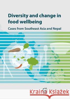 Diversity and change in food wellbeing: Cases from Southeast Asia and Nepal: 2018 Anke Niehof Hom N. Gartaula Melissa Quetulio-Navarra 9789086863167