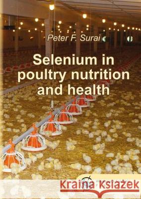 Selenium in poultry nutrition and health: 2018 Peter F. Surai   9789086863174 Wageningen Academic Publishers