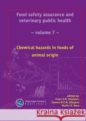 Chemical hazards in foods of animal origin: 2019 Frans J.M. Smulders Ivonne M.C.M. Rietjens Martin Rose 9789086863266
