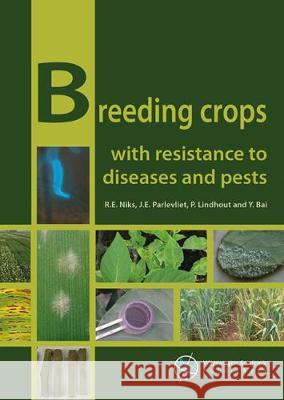 Breeding crops with resistance to diseases and pests: 2019 R.E. Niks J.E. Parlevliet Y. Bai 9789086863280 Wageningen Academic Publishers