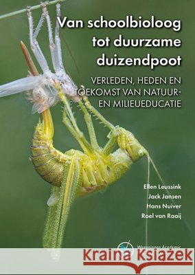 Van schoolbioloog tot duurzame duizendpoot: Verleden, heden en toekomst van natuur- en milieueducatie Ellen Leussink, Hans Nuiver, Jack Jansen 9789086863310 Brill (JL)