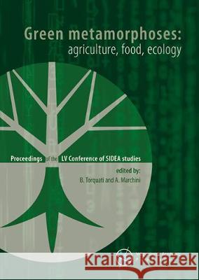 Green metamorphoses: agriculture, food, ecology: Proceedings of the LV Conference of SIDEA Studies: 2020 B. Torquati A. Marchini  9789086863471 Wageningen Academic Publishers