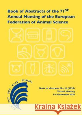 Book of Abstracts of the 71st Annual Meeting of the European Federation of Animal Science: Virtual meeting, December 1 - 4, 2020: 2020 Scientific committee   9789086863495 Wageningen Academic Publishers