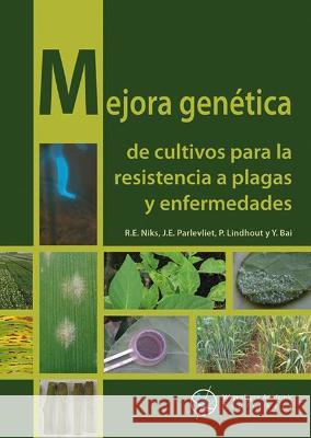 Mejora genetica de cultivos para la resistencia a plagas y enfermedades: 2021 R.E. Niks J.E. Parlevliet P. Lindhout 9789086863617 Wageningen Academic Publishers