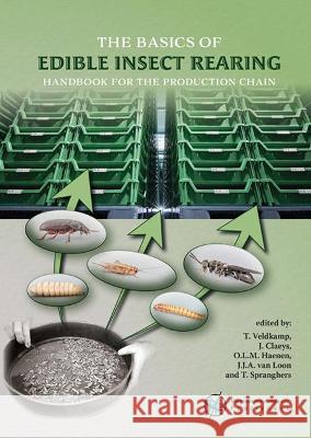 The basics of edible insect rearing: Handbook for the production chain: 2021 T. Veldkamp J. Claeys O.L.M. Haenen 9789086863655