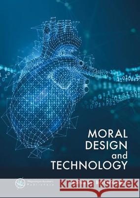 Moral design and technology: 2022 Bart Wernaart   9789086863709 Wageningen Academic Publishers