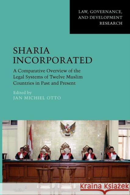 Sharia Incorporated: A Comparative Overview of the Legal Systems of Twelve Muslim Countries in Past and Present Otto, Jan Michiel 9789087280574 Amsterdam University Press