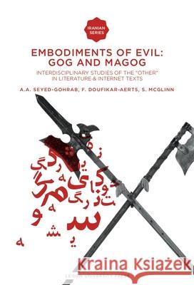 Embodiments of Evil: Gog and Magog: Interdisciplinary Studies of the Other in Literature & Internet Texts Seyed-Gohrab, Asghar 9789087280901 Amsterdam University Press