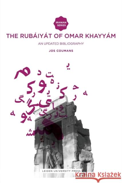 The Rubáiyát of Omar Khayyám: An Updated Bibliography Coumans, Jos 9789087280963 Amsterdam University Press