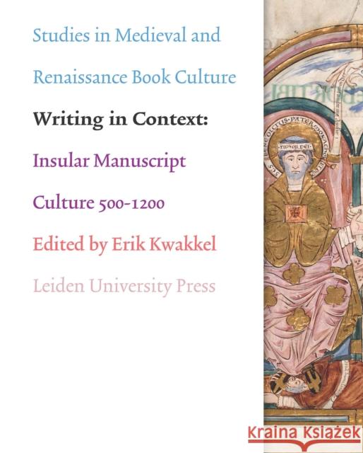 Writing in Context: Insular Manuscript Culture 500-1200 Kwakkel, Erik 9789087281823 Amsterdam University Press