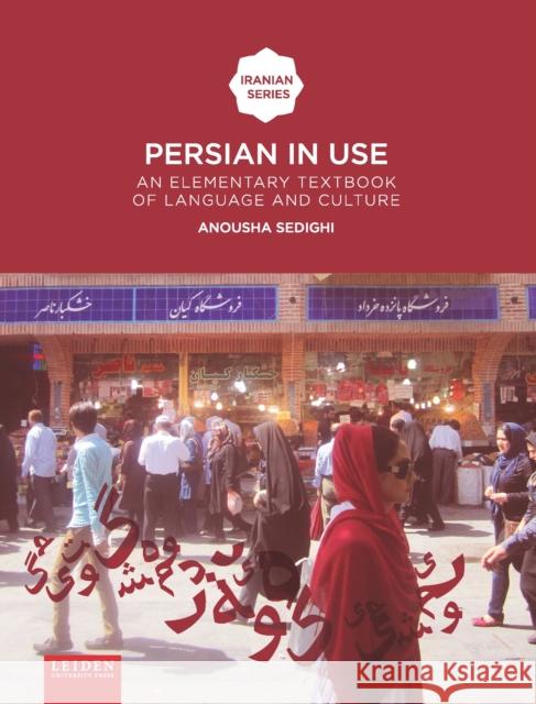 Persian in Use: An Elementary Textbook of Language and Culture Anousha Sedighi 9789087282172