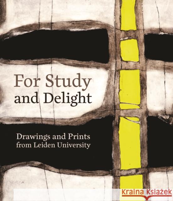 For Study and Delight: Drawings and Prints from Leiden University Bartelings, Nelke 9789087282417 Leiden University Press