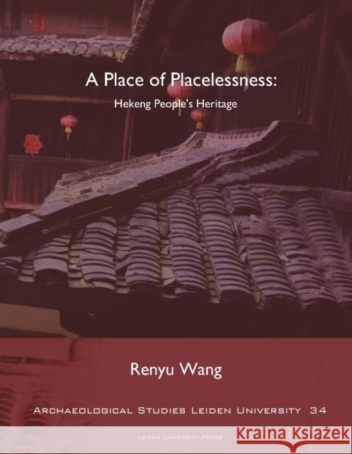 A Place of Placelessness: Hekeng People's Heritage Renyu Wang 9789087282738 Leiden University Press