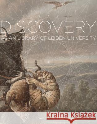 Voyage of Discovery: Exploring the Collections of the Asian Library at Leiden University  9789087282745 Amsterdam University Press