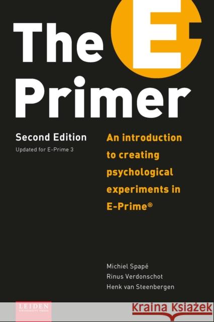 The E-Primer: An Introduction to Creating Psychological Experiments in E-Prime(r) Verdonschot 9789087283209 Leiden University Press