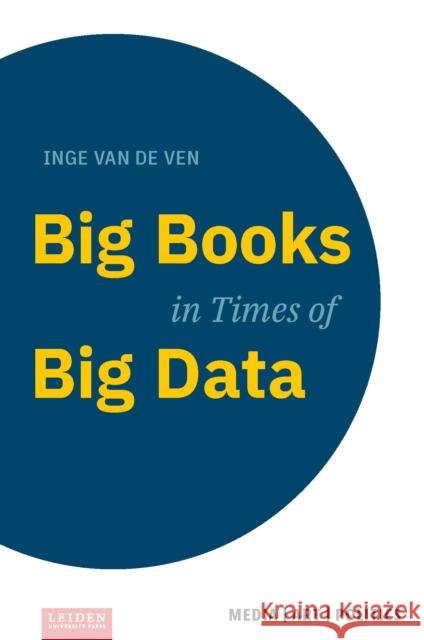 Big Books in Times of Big Data Inge Va 9789087283377 Leiden University Press