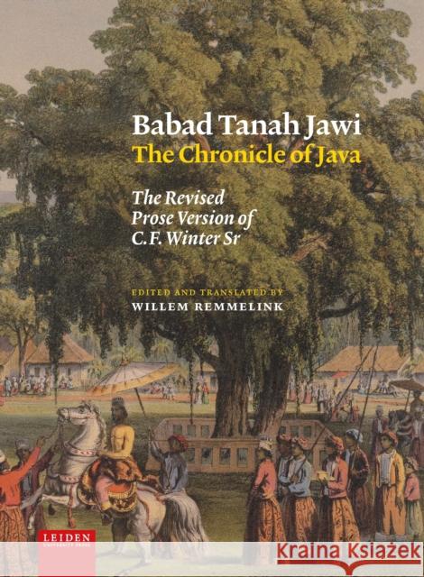 Babad Tanah Jawi, the Chronicle of Java: The Revised Prose Version of C.F. Winter Sr Remmelink, Wim 9789087283810 Amsterdam University Press (RJ)
