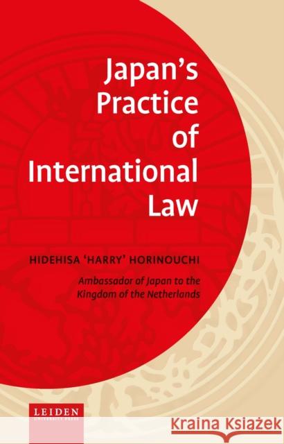 Japan's Practice of International Law Horinouchi, Hidehisa 9789087283964 Amsterdam University Press (RJ)