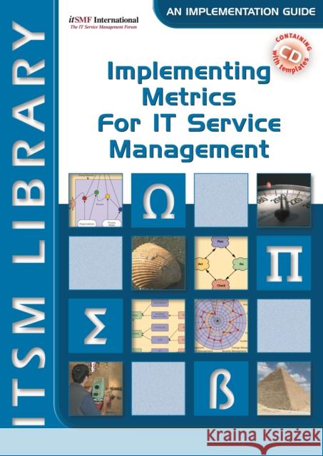 Implementing Metrics for IT Service Management: ITSM Library, an Implementation Guide David Smith 9789087531140