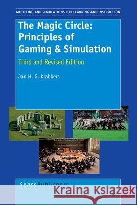 The Magic Circle: Principles of Gaming & Simulation : Third and Revised Edition J. Klabbers 9789087900069