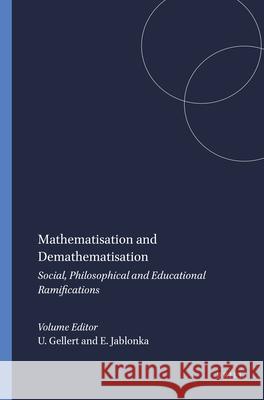 Mathematisation and Demathematisation : Social, Philosophical and Educational Ramifications U. Gellert E. Jablonka 9789087900113