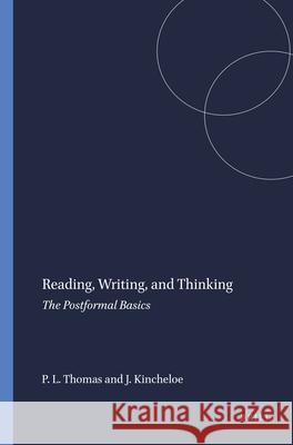 Reading, Writing, and Thinking : The Postformal Basics P. L. Thomas J. Kincheloe 9789087900274 Sense Publishers