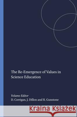 The Re-Emergence of Values in Science Education Deborah Corrigan Justin Dillon Richard F. Gunstone 9789087900359