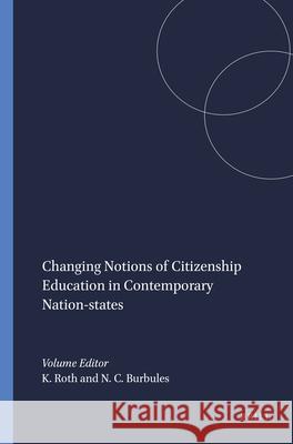 Changing Notions of Citizenship Education in Contemporary Nation-states K. Roth N. C. Burbules 9789087900434 Sense Publishers