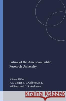 Future of the American Public Research University R. L. Geiger C. L. Colbeck R. L. Williams 9789087900472 Sense Publishers