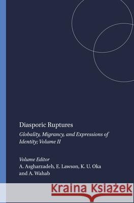 Diasporic Ruptures : Globality, Migrancy, and Expressions of Identity; Volume II A. Asgharzadeh E. Lawson K. U. Oka 9789087900632 Sense Publishers