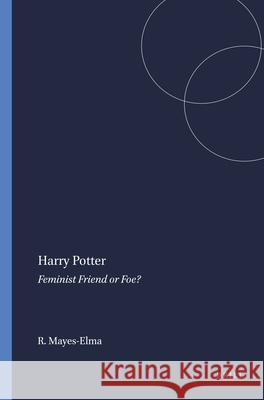 Harry Potter : Feminist Friend or Foe? Ruthann Mayes-Elma 9789087900816 Sense Publishers