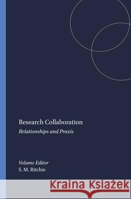 Research Collaboration : Relationships and Praxis S. M. Ritchie 9789087901943 Sense Publishers